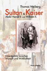Sultan & Kaiser: Abdül Hamid II. und Wilhelm II. - Thomas Weiberg