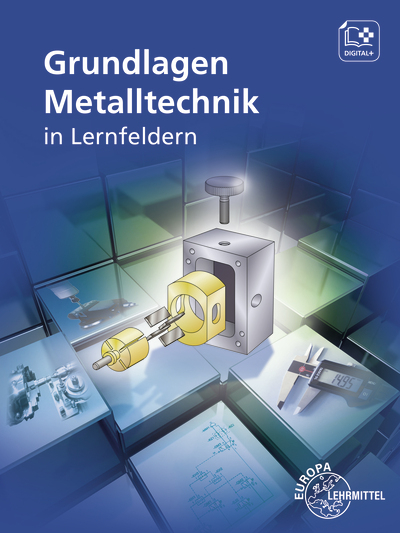 Grundlagen Metalltechnik - Eckhard Ignatowitz, Ludwig Reißler, Reinhard Vetter, Josef Dillinger, Daniel Brabec, Bernhard Schellmann, Markus Neumann, Walter Escherich, Falko Wieneke, Stefan Oesterle, Jürgen Burmester