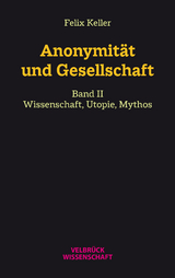 Anonymität und Gesellschaft Bd. II - Felix Keller