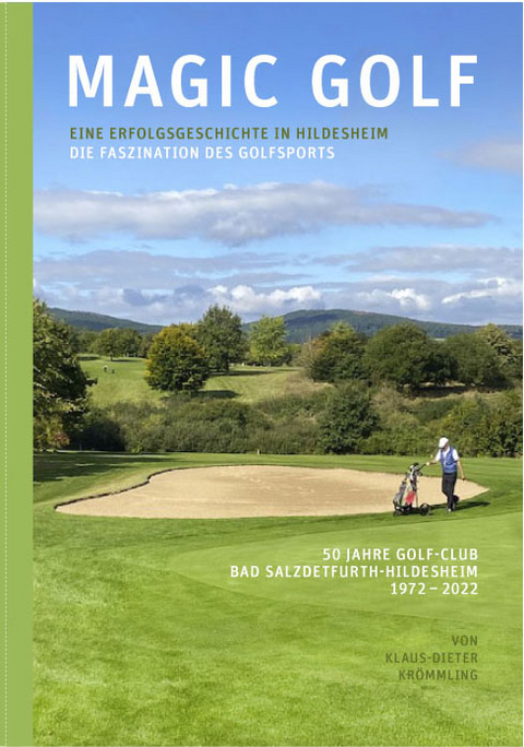 Magic Golf. Die Faszination des Golfsports. Eine Erfolgsgeschichte in Hldesheim - Klaus-Dieter Krömmling