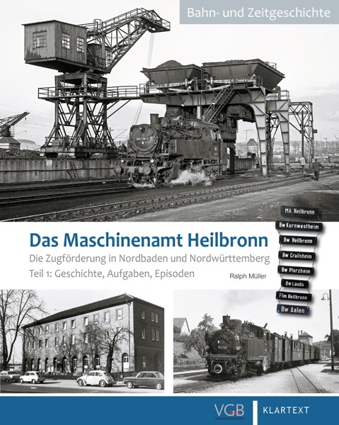 Das Maschinenamt Heilbronn - Die Zugförderung in Nordbaden und Nordwürttemberg - Ralph Müller
