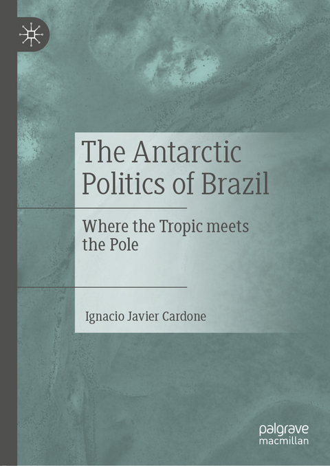 The Antarctic Politics of Brazil - Ignacio Javier Cardone