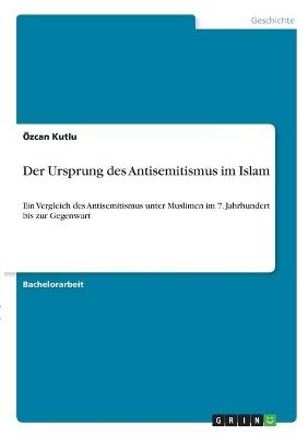 Der Ursprung des Antisemitismus im Islam - Ãzcan Kutlu