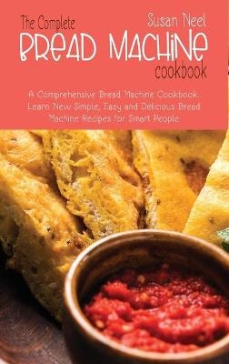 The Complete Bread Machine Cookbook - Susan Neel