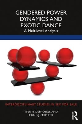 Gendered Power Dynamics and Exotic Dance - Tina H Deshotels