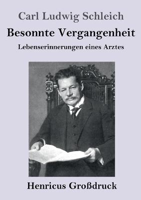 Besonnte Vergangenheit (GroÃdruck) - Carl Ludwig Schleich