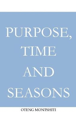 Purpose, time and seasons - Oteng Montshiti