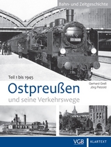 Ostpreußen und seine Verkehrswege - Teil 1: bis 1945 - Greß, Gerhard; Fischer, Markus; Halves, Berthold
