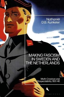 Making Fascism in Sweden and the Netherlands - Nathaniël D. B. Kunkeler