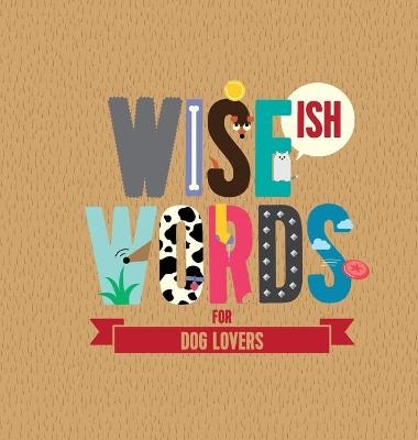 Wise(ish) Words For Dog Lovers - Jonny Biggins