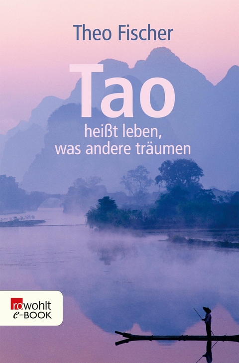 Tao heißt leben, was andere träumen -  Theo Fischer