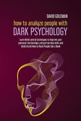 How to Analyze People with Dark Psychology - David Goleman