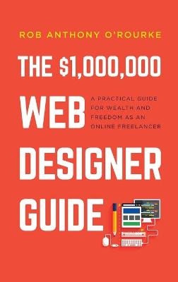 $1,000,000 Web Designer Guide - Rob Anthony O'Rourke