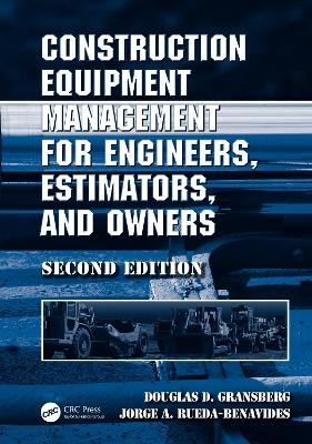 Construction Equipment Management for Engineers, Estimators, and Owners - Douglas D. Gransberg, Jorge A. Rueda- Benavides