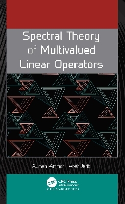 Spectral Theory of Multivalued Linear Operators - Aymen Ammar, Aref Jeribi