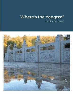 Where's the Yangtze? - Rachel Bubb