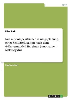 Indikationsspezifische Trainingsplanung einer Schulterluxation nach dem 4-Phasenmodell fÃ¼r einen 3-monatigen Makrozyklus - Elisa Ruch