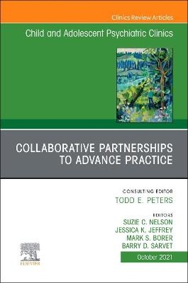 Collaborative Partnerships to Advance Child and Adolescent Mental Health Practice, An Issue of Child and Adolescent Psychiatric Clinics of North America - 