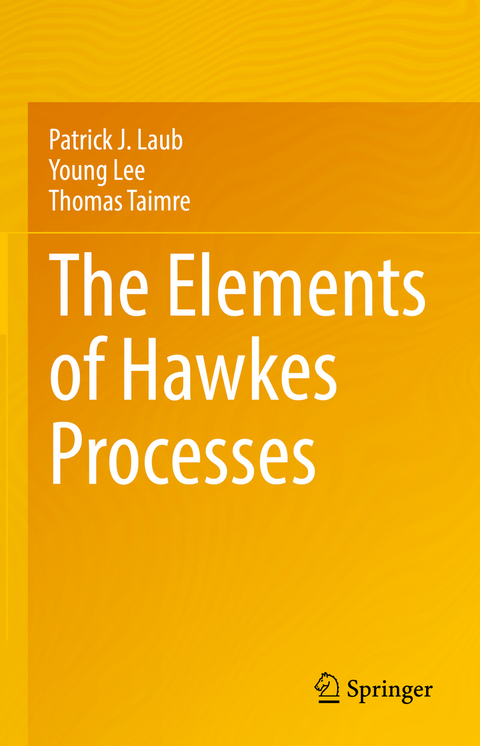 The Elements of Hawkes Processes - Patrick J. Laub, Young Lee, Thomas Taimre