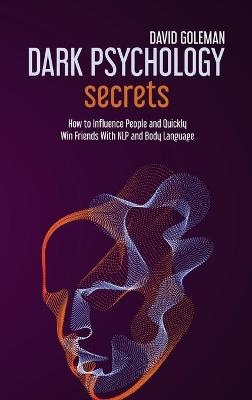 Dark Psychology Secrets - David Goleman