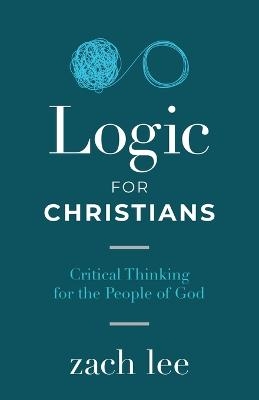 Logic for Christians - Zach Lee