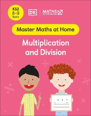 Maths — No Problem! Multiplication and Division, Ages 8-9 (Key Stage 2) - Maths — No Problem!