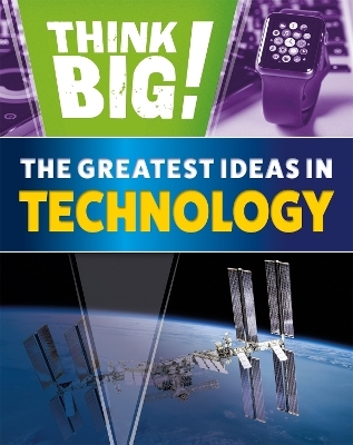 Think Big!: The Greatest Ideas in Technology - Sonya Newland