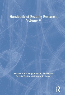 Handbook of Reading Research, Volume V - Elizabeth Birr Moje, Peter P. Afflerbach, Patricia Enciso, Nonie K Lesaux