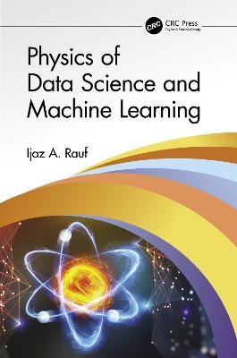 Physics of Data Science and Machine Learning - Ijaz A. Rauf