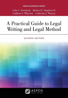 Practical Guide to Legal Writing and Legal Method - John C Dernbach, Richard V Singleton, Cathleen S Wharton, Catherine J Wasson, Joan M Ruhtenberg