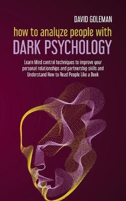 How to Analyze People with Dark Psychology - David Goleman
