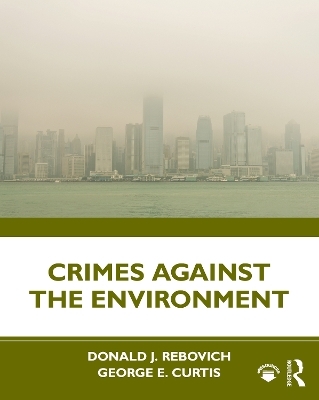 Crimes Against the Environment - Donald J. Rebovich, George E. Curtis