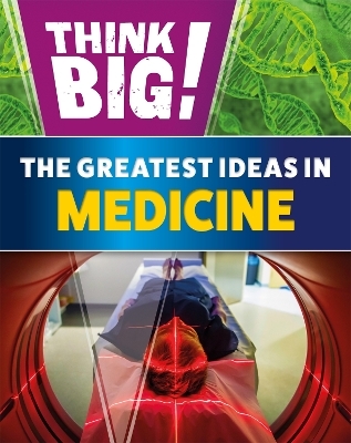 Think Big!: The Greatest Ideas in Medicine - Sonya Newland