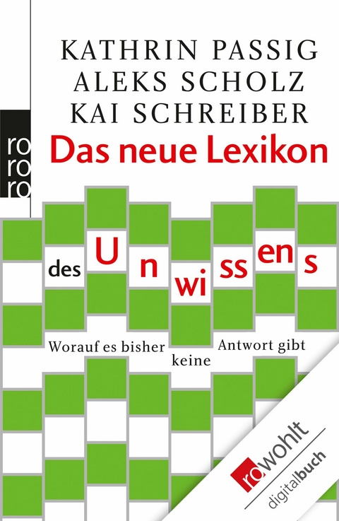 Das neue Lexikon des Unwissens -  Kathrin Passig,  Aleks Scholz,  Kai Schreiber