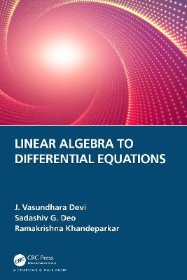 Linear Algebra to Differential Equations - J. Vasundhara Devi, Sadashiv G. Deo, Ramakrishna Khandeparkar