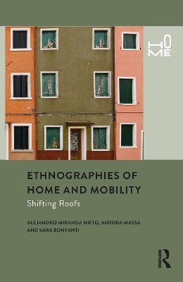 Ethnographies of Home and Mobility - Alejandro Miranda Nieto, Aurora Massa, Sara Bonfanti