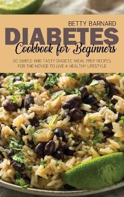 Diabetes Cookbook for Beginners - Betty Barnard