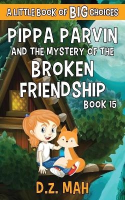 Pippa Parvin and the Mystery of the Broken Friendship - D Z Mah