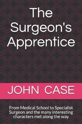 The Surgeon"s Apprentice - John Bernard Case