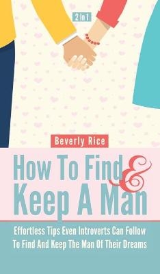 How To Find And Keep A Man 2 In 1 - Beverly Rice