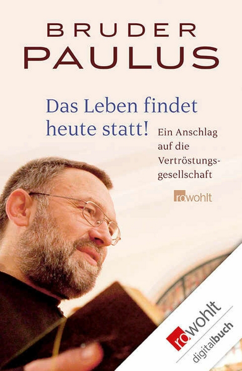 Das Leben findet heute statt! -  Bruder Paulus Terwitte