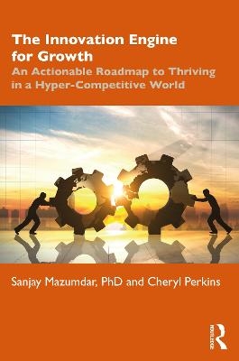 The Innovation Engine for Growth - Sanjay Mazumdar, Cheryl Perkins