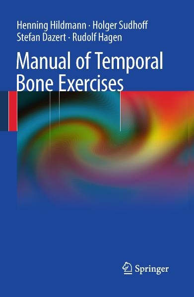 Manual of Temporal Bone Exercises -  Henning Hildmann,  Holger Sudhoff,  Stefan Dazert,  Rudolf Hagen