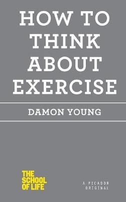 How to Think about Exercise - Damon Young