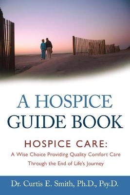 A Hospice Guide Book - Curtis E Smith