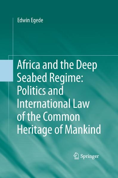 Africa and the Deep Seabed Regime: Politics and International Law of the Common Heritage of Mankind - Edwin Egede