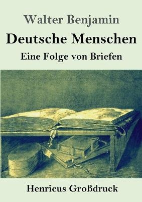 Deutsche Menschen (Großdruck) - Walter Benjamin