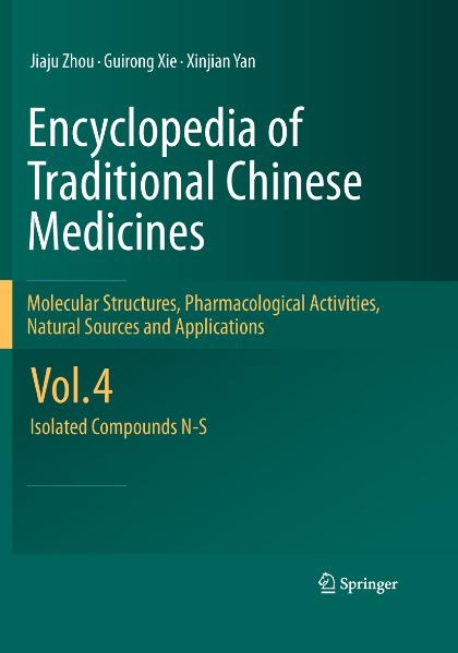 Encyclopedia of Traditional Chinese Medicines - Molecular Structures, Pharmacological Activities, Natural Sources and Applications - Jiaju Zhou, Guirong Xie, Xinjian Yan