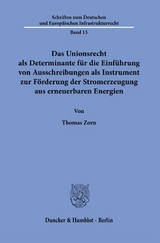 Das Unionsrecht als Determinante für die Einführung von Ausschreibungen als Instrument zur Förderung der Stromerzeugung aus erneuerbaren Energien. - Thomas Zorn