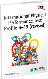 International Physical Performance Test Profile 6-18 (revised) - Klaus Bös, Lars Schlenker, Tanja Eberhardt, Osama Abdelkarim, Heinz Mechling